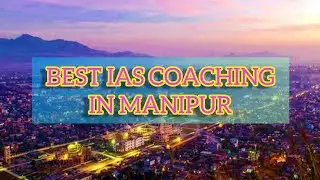 Best IAS Coaching in Manipur| Top IAS Coaching in Manipur