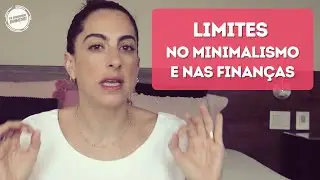 Como o LIMITE pode te ajudar no processo do MINIMALISMO e nas FINANÇAS!