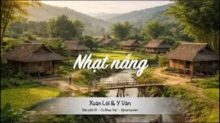 Nhạt nắng | Xuân Lôi & Y Vân | Bản phối AI, day dứt tình quê với tiếng tiêu mơ màng chiều hè