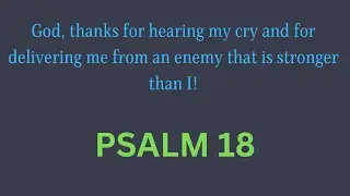 PSALM 18 narrated | Gratitude to God for deliverance from an enemy stronger than I | Encouragement