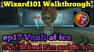 Wizard101 Walkthrough Dual School Fire and Storm ep17 Vault of Ice