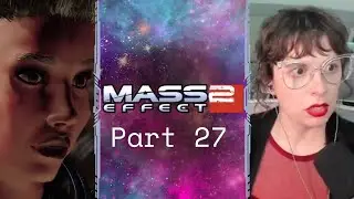 Shepard I Mass Effect 2 I Full Playthrough I First Playthrough I Part 27