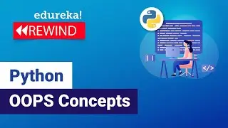 Python OOPS Concepts | Python OOP Tutorial | Python Classes and Objects | Edureka Rewind