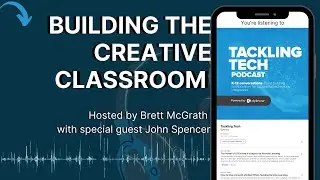 Ep 25: Building the Creative Classroom with John Spencer - Tackling Tech Podcast
