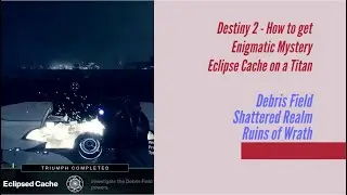 Destiny 2 - How to get Enigmatic Mystery Eclipse Cache on a Titan - Debris Field (Ruins of Wrath)