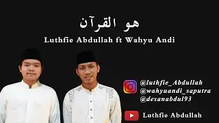 Huwal Quran Maher Zein Cover by Luthfie Abdullah ft Wahyu Andi