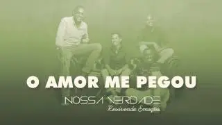 nossa Verdade - O Amor Me Pegou