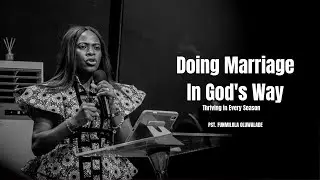 Doing Marriage in God's Way: Thriving in Every Season || PST. FUNMILOLA OLUWALADE