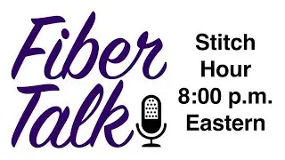 Fiber Talk Stitch Hour, 8-6-25