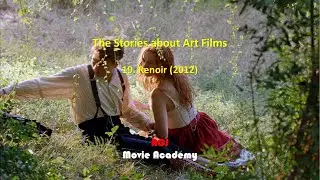 The Stories about Art Films: 19. Renoir (2012), ACJ Movie Academy