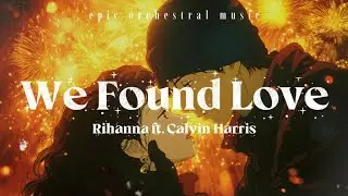 Rihanna ft. Calvin Harris &ndash; We Found Love (Epic Orchestral Music)