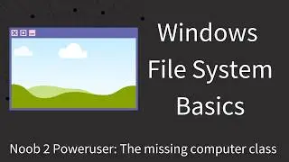 Noob 2 Poweruser: Windows File System Basics