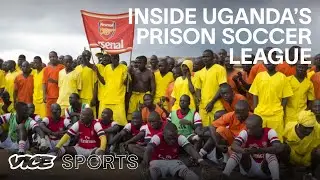 Inside Uganda&rsquo;s Prison Soccer League | VICE World of Sports