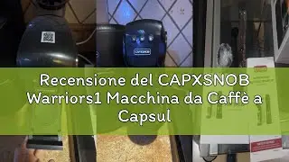 Recensione del CAPXSNOB Warriors1 Macchina da Caff&egrave; a Capsule 5 in 1 per Nespresso, Lavazza A Modo M