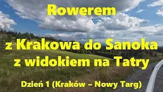Rowerem z Krakowa do Sanoka w trzy dni. Dzień 1 Kraków - Nowy Targ.