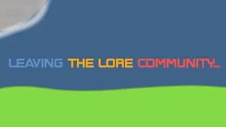 I'm leaving the Lore community forever...