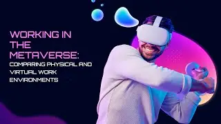 Working in the Metaverse: Comparing Physical and Virtual Work Environments