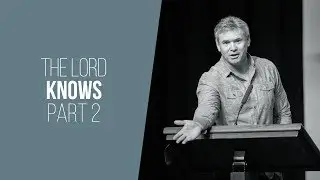 The Lord Knows (Part 2) - Isaiah 57:1-21