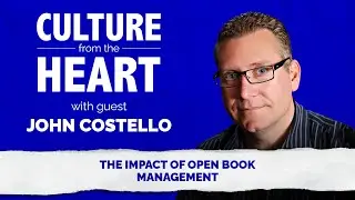 The Impact of Open Book Management with John Costello