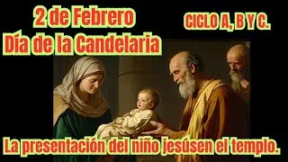 2 DE FEBRERO DIA DE LA CANDELARIA/PRESENTACIÓN DEL NIÑO JESÚS EN EL TEMPLO. 