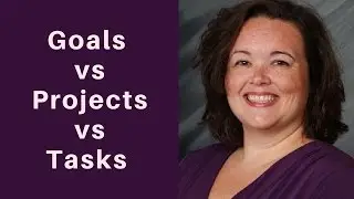 Goals vs Projects vs Tasks