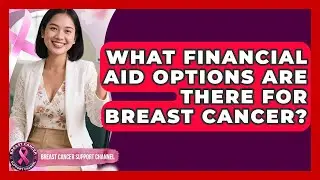 What Financial Aid Options Are There For Breast Cancer? - Breast Cancer Support Channel