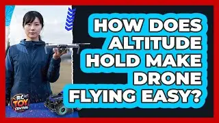 How Does Altitude Hold Make Drone Flying Easy?