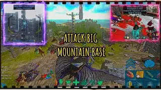 ARK MOBILE || ATTACK BIG MOUNTAIN BASE.