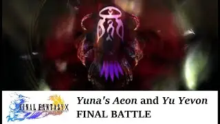 Final Fantasy X HD Remaster - Final Battle - Yuna's Aeon and Yu Yevon