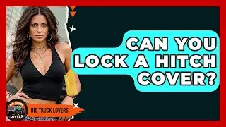 Can You Lock A Hitch Cover? - Big Truck Lovers