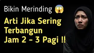 Arti Sering Terbangun Jam 2 - 3 Pagi !! Rugi Jika Anda Abaikan 😱