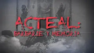 Acteal: Barbarie y Memoria