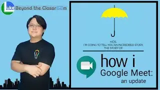 How I Google Meet: An Update | LukeBeyondTheClassroom 06