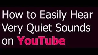 How to Easily Hear Very Quiet Sounds on YouTube | 2024