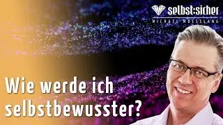 Wie werde ich selbstbewusster? - so kannst Du sofort selbstsicherer werden - Jetzt selbstsicher! 💎