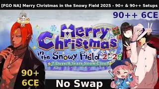 [FGO NA] Merry Christmas in the Snowy Field 2025 - Day Seven - 6CE No Swap 90+ & 90++ Setups