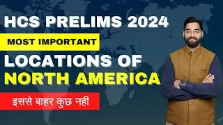 HCS 2024 Prelims Preparation - Important Locations of North America | Geography for HCS Prelims