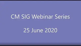 CM SIG Webinar Series - 25 June 2020