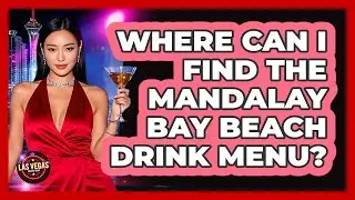 Where Can I Find The Mandalay Bay Beach Drink Menu?