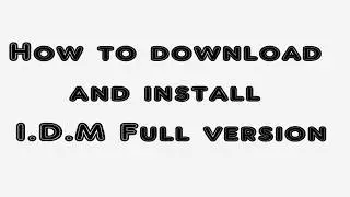 How to Download Free IDM full version with serial key and install - make IDM full version