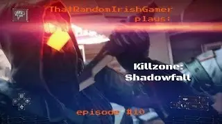 T.R.I.G. plays: Killzone:Shadowfall Episode #10
