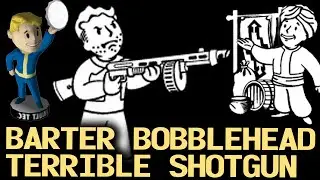 Fallout 3 Unique Weapons - The Terrible Shotgun and Bobblehead -Barter-
