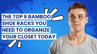BAMBOO SHOE RACK: The Top 6 Bamboo Shoe Racks You Need to Organize Your Closet Today