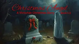 A Victorian Christmas Story🎄:  Christmas Angel ( Parts 1-3)