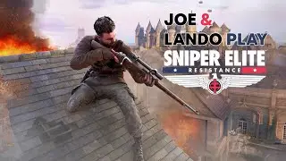 Joe & Lando Play Sniper Elite: Resistance (Part 6)