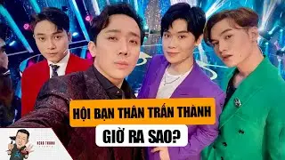 Hội Bạn Thân Thiết Của Trấn Thành: Anh Đức Gắn Bó Hơn Thập Kỷ, Trúc Nhân Nghi Vấn Cạch Mặt