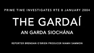 Prime Time Investigates Garda Sioch&aacute;na RT&Eacute; 8 January 2004 and Radio One item This Week 14 July 2002