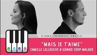 Mais je t'aime de Camille Lellouche et Grand Corp Malade - Piano tuto facile