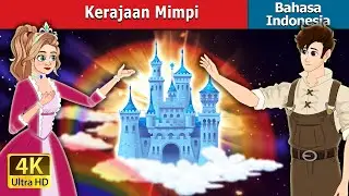 Kerajaan Mimpi | The Dream kingdom in Indonesian | Dongeng Bahasa Indonesia | @IndonesianFairyTales