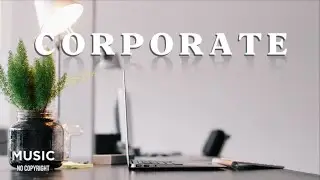 Corporate Background Music | No Copyright Music